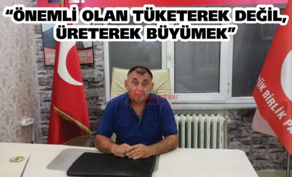 “Önemli Olan Tüketerek Değil, Üreterek Büyümek”