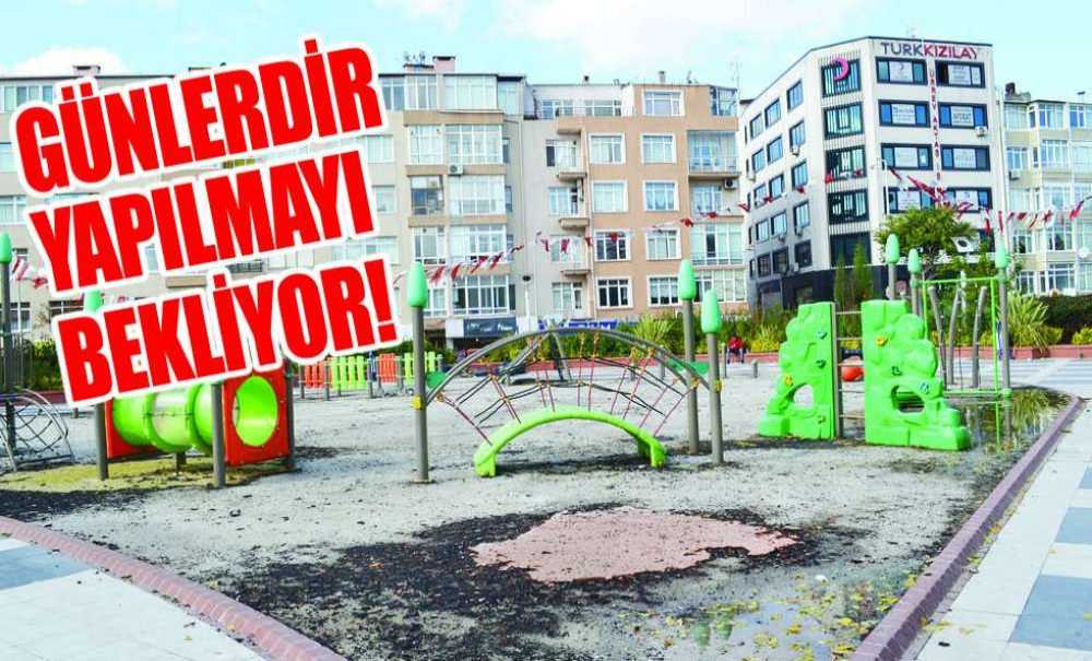 Günlerdir Yapılmayı Bekliyor!
