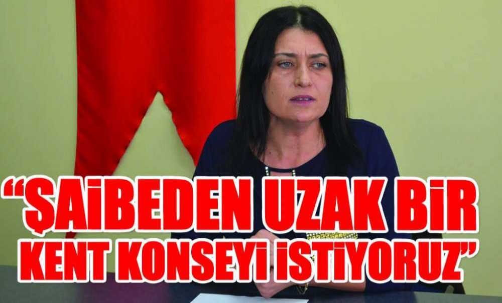 “Şaibeden Uzak Bir Kent Konseyi İstiyoruz”