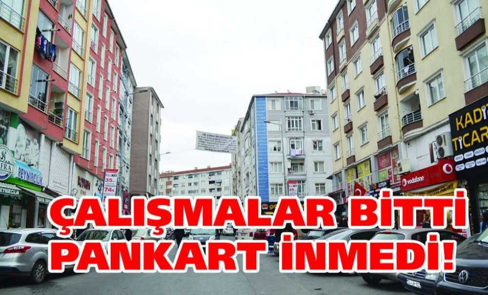 Çalışmalar Bitti Pankart İnmedi!