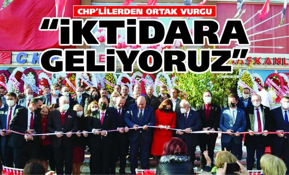 Chp'lilerden Ortak Vurgu, “İktidara Geliyoruz”