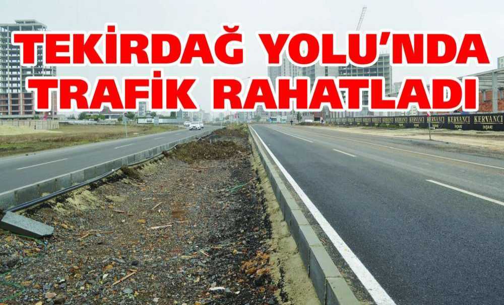Tekirdağ Yolu'nda Trafik Rahatladı