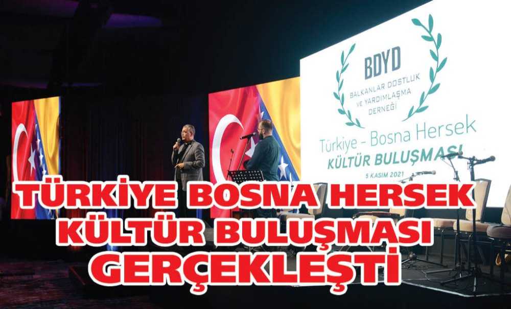 Türkiye Bosna Hersek Kültür Buluşması Gerçekleşti