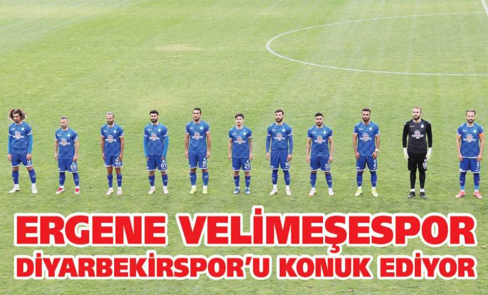 Ergene Velimeşespor Diyarbekirspor'u Konuk Ediyor