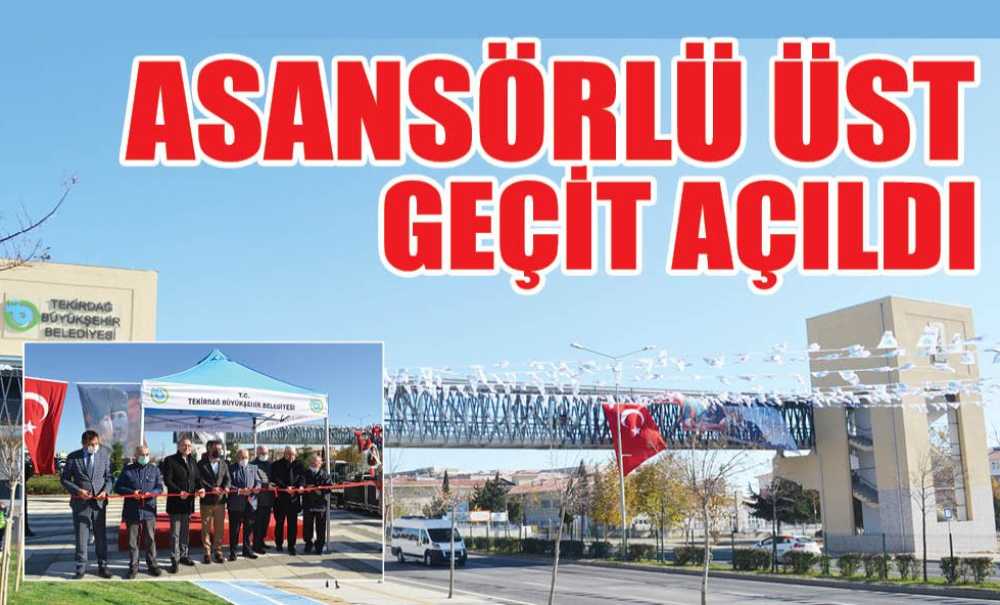Asansörlü Üst Geçit Açıldı