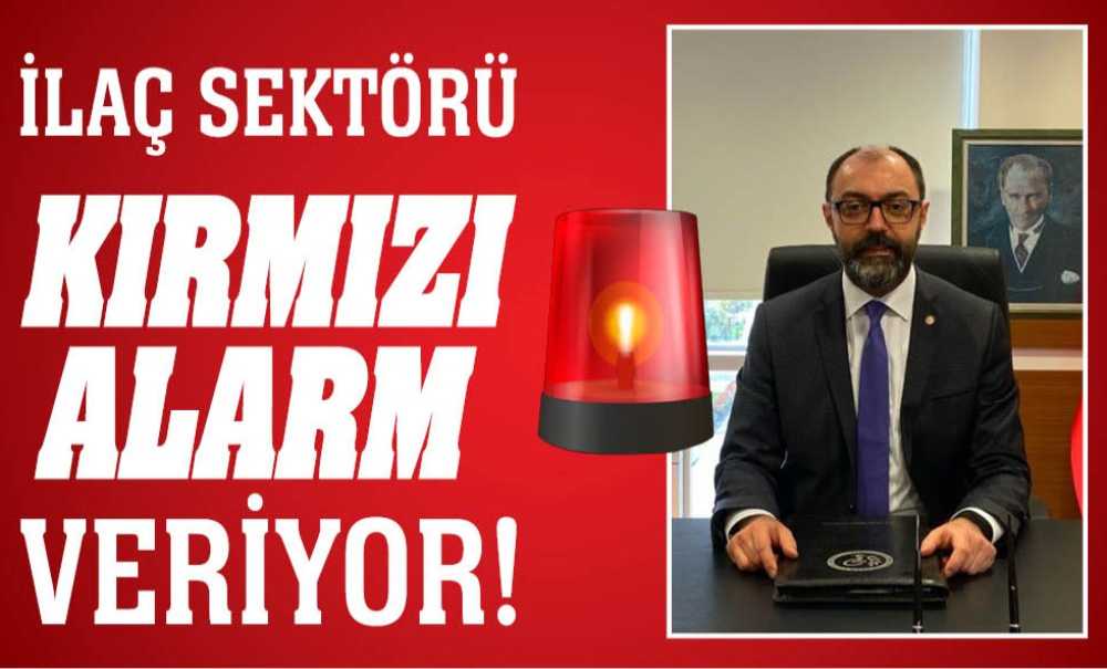 İlaç Sektörü Kırmızı Alarm Veriyor!