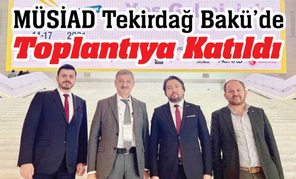 Müsi̇ad Tekirdağ Bakü'de Toplantıya Katıldı
