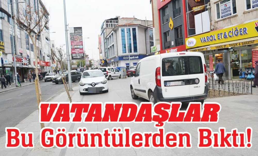 Vatandaşlar Bu Görüntülerden Bıktı!