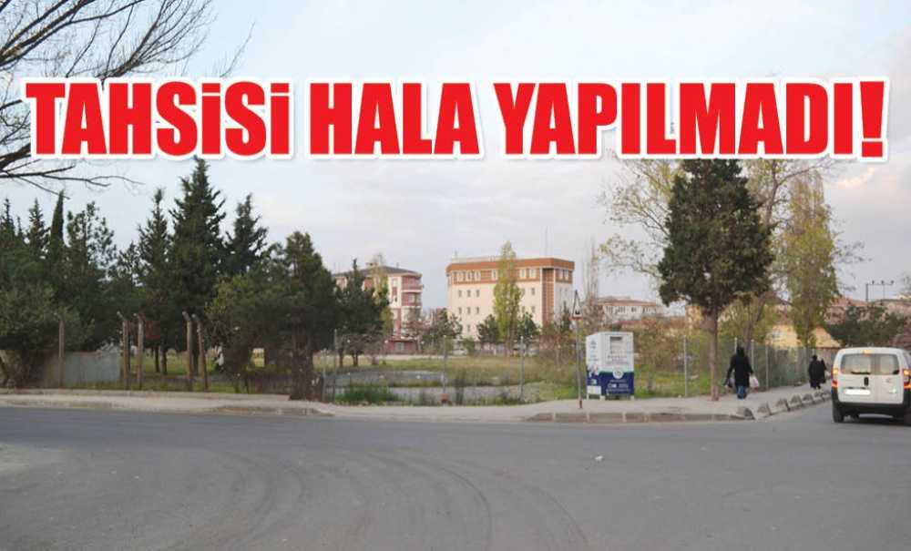 Tahsisi Hala Yapılmadı!