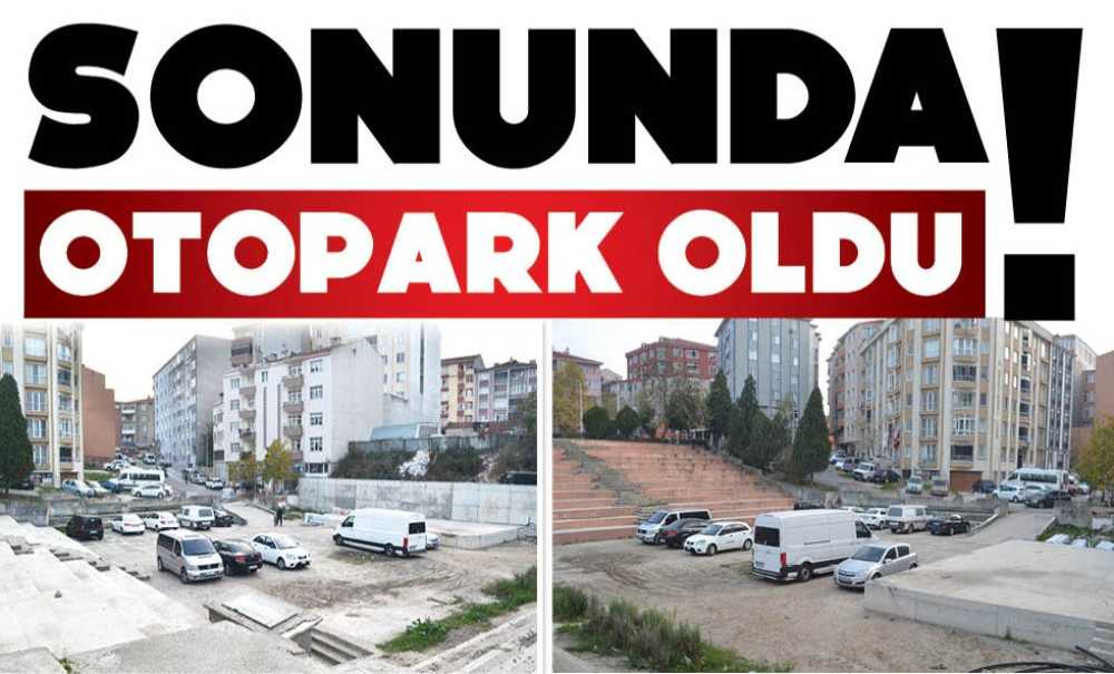 Sonunda Otopark Oldu!