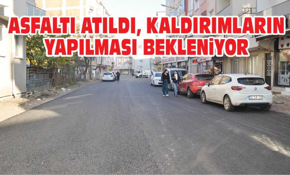 Asfaltı Atıldı, Kaldırımların Yapılması Bekleniyor
