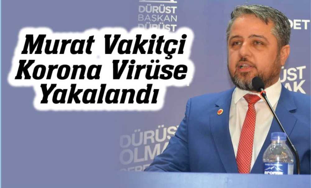 Murat Vakitçi'nin Korona Virüse Yakalandı