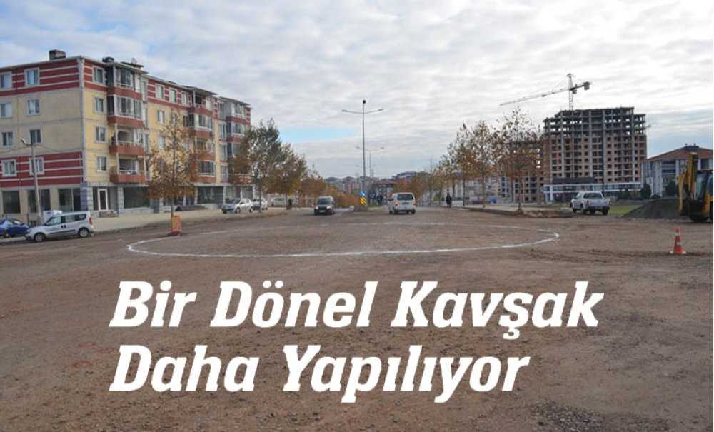 Bir Dönel Kavşak Daha Yapılıyor