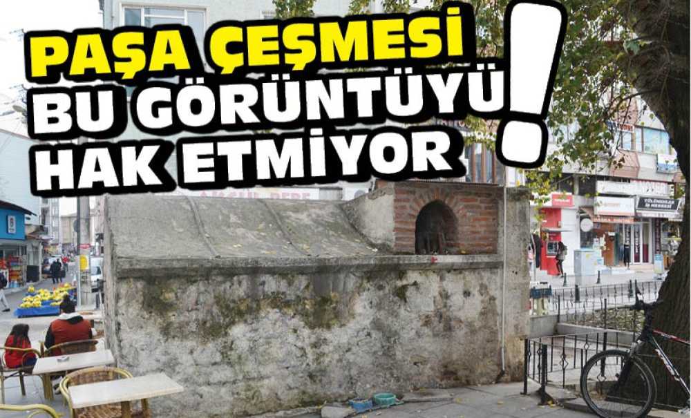 Paşa Çeşmesi Bu Görüntüyü Hak Etmiyor!!!