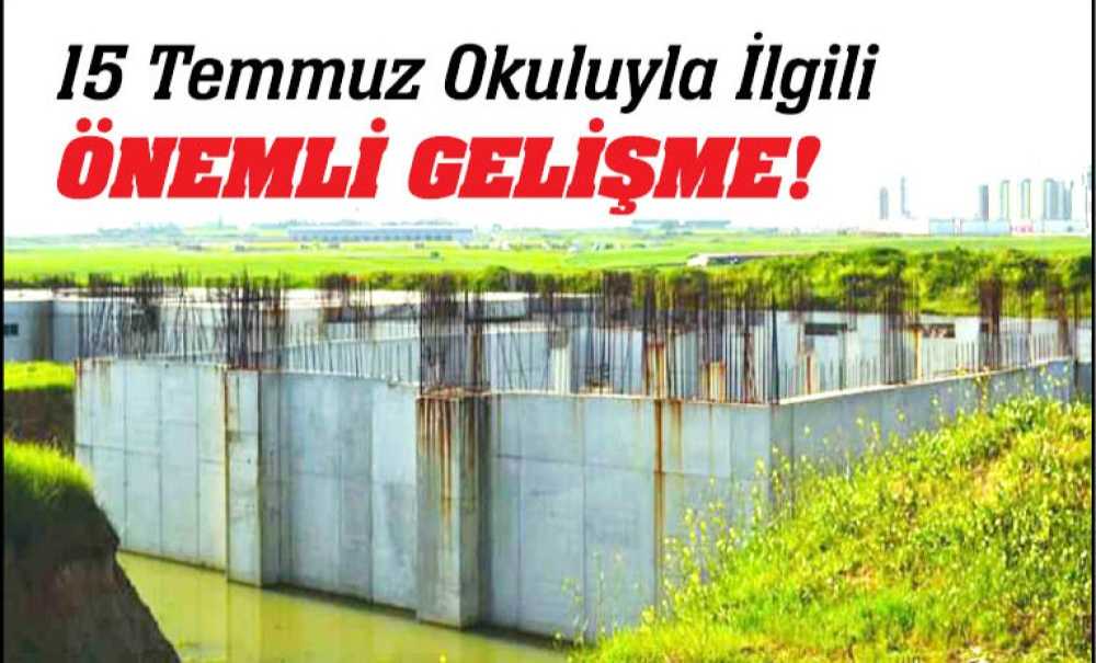 15 Temmuz Okuluyla İlgili Önemli Gelişme!