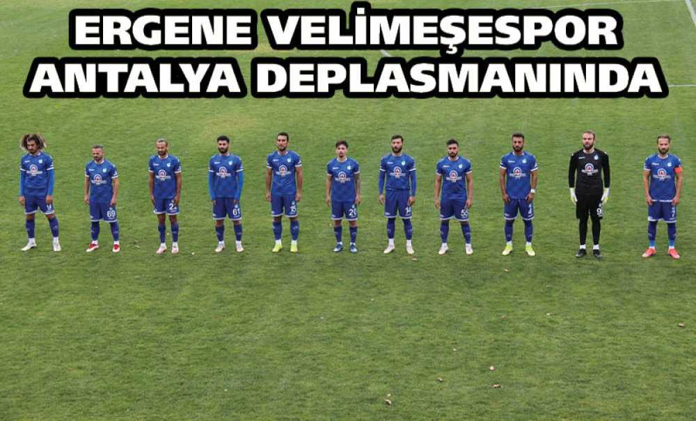 Ergene Velimeşespor Antalya Deplasmanında