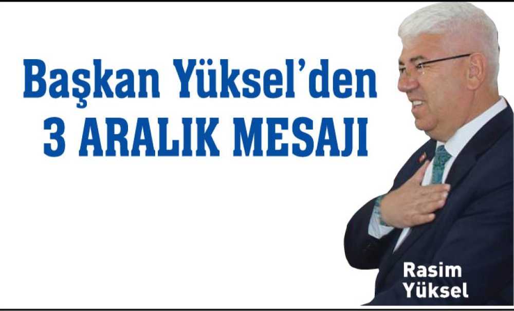 Başkan Yüksel'den 3 Aralık Mesajı