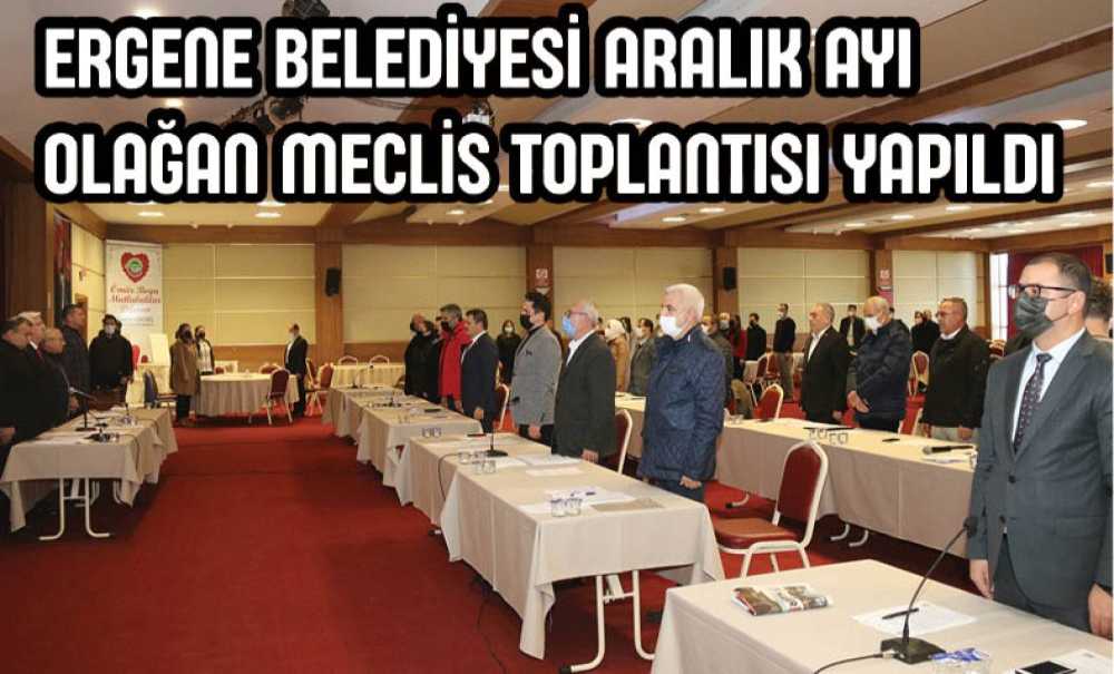 Ergene Belediyesi Aralık Ayı Olağan Meclis Toplantısı Yapıldı
