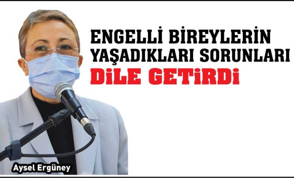 Engelli Bireylerin Yaşadıkları Sorunları Dile Getirdi