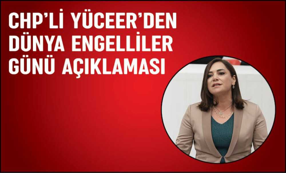 Chp'li Yüceer'den Dünya Engelliler Günü Açıklaması