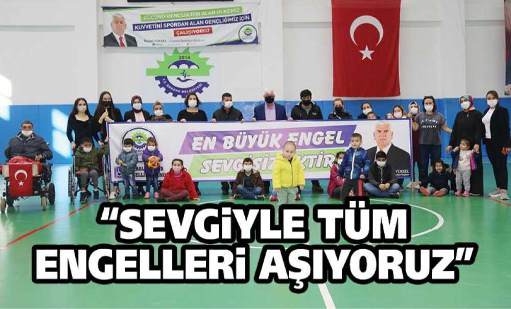 “Sevgiyle Tüm Engelleri Aşıyoruz”