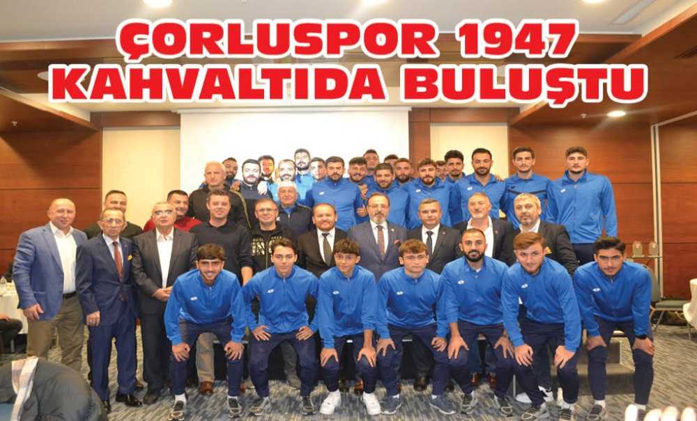 Çorluspor 1947 Kahvaltıda Buluştu