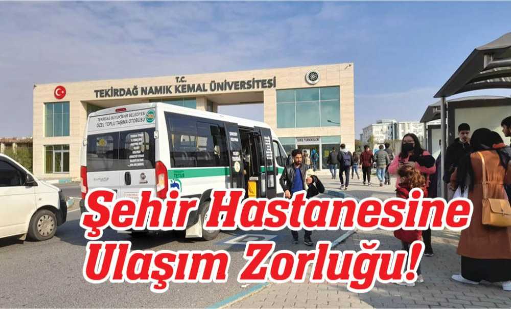 Şehir Hastanesine Ulaşım Zorluğu!