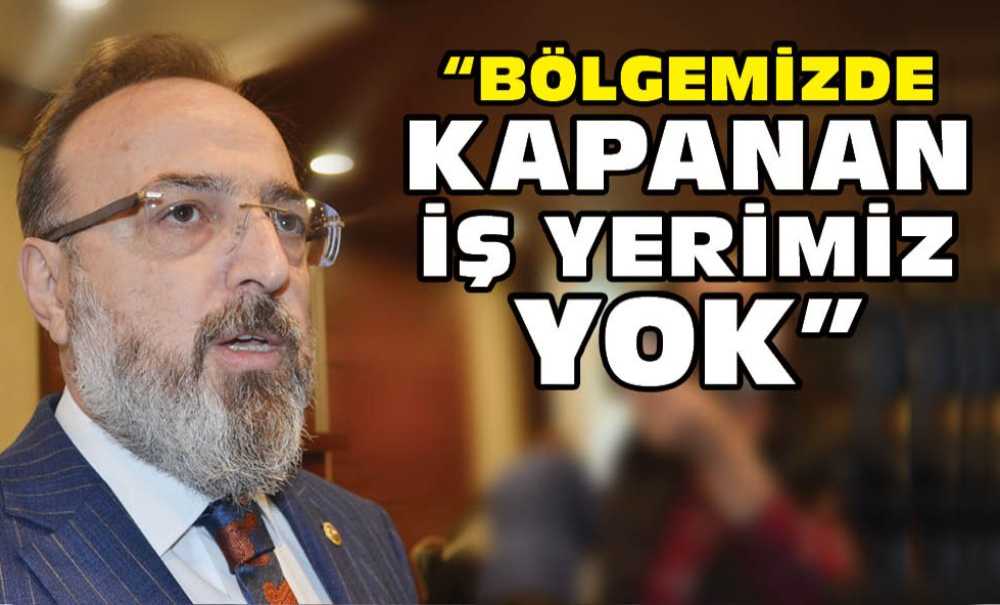 “Bölgemizde Kapanan İş Yerimiz Yok”