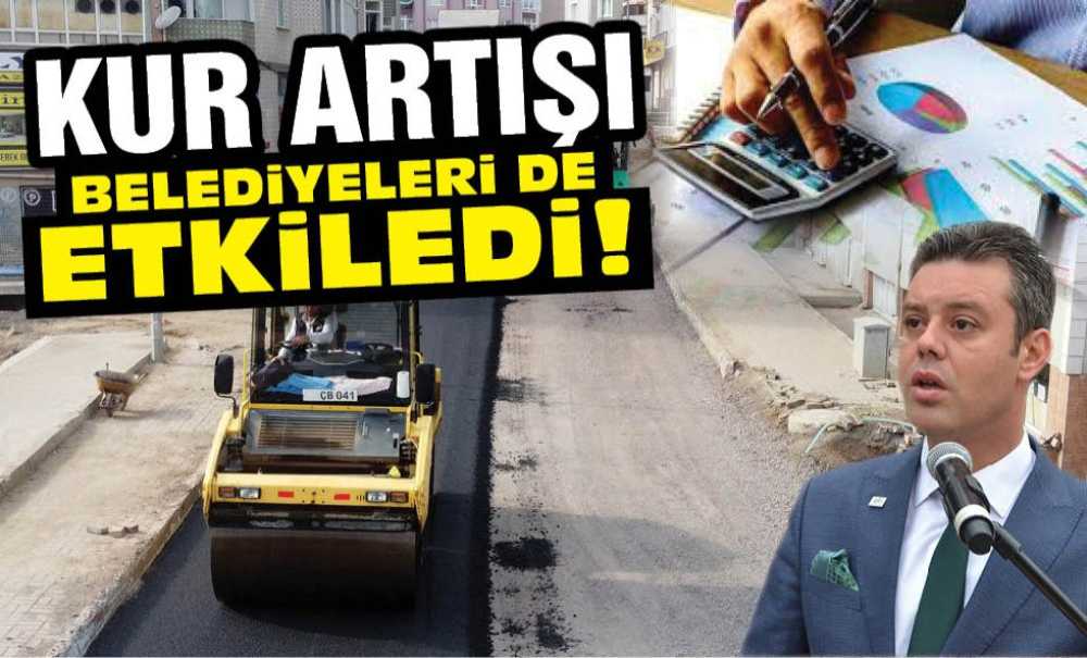 Kur Artışı Belediyeleri De Etkiledi!