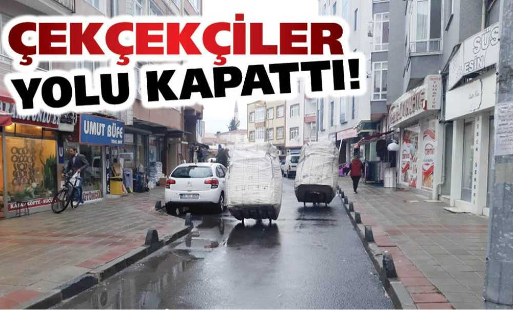 Çekçekçiler Yolu Kapattı!