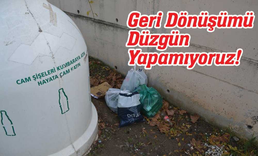 Geri Dönüşümü Düzgün Yapamıyoruz!