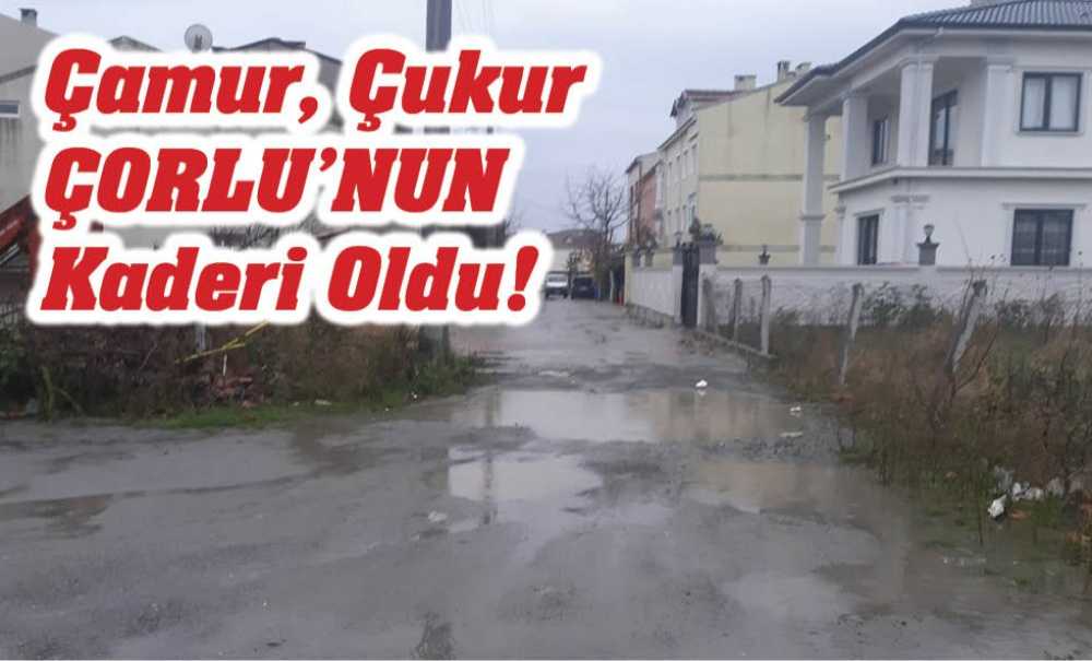 Çamur Çukur Çorlu'nun Kaderi Oldu!
