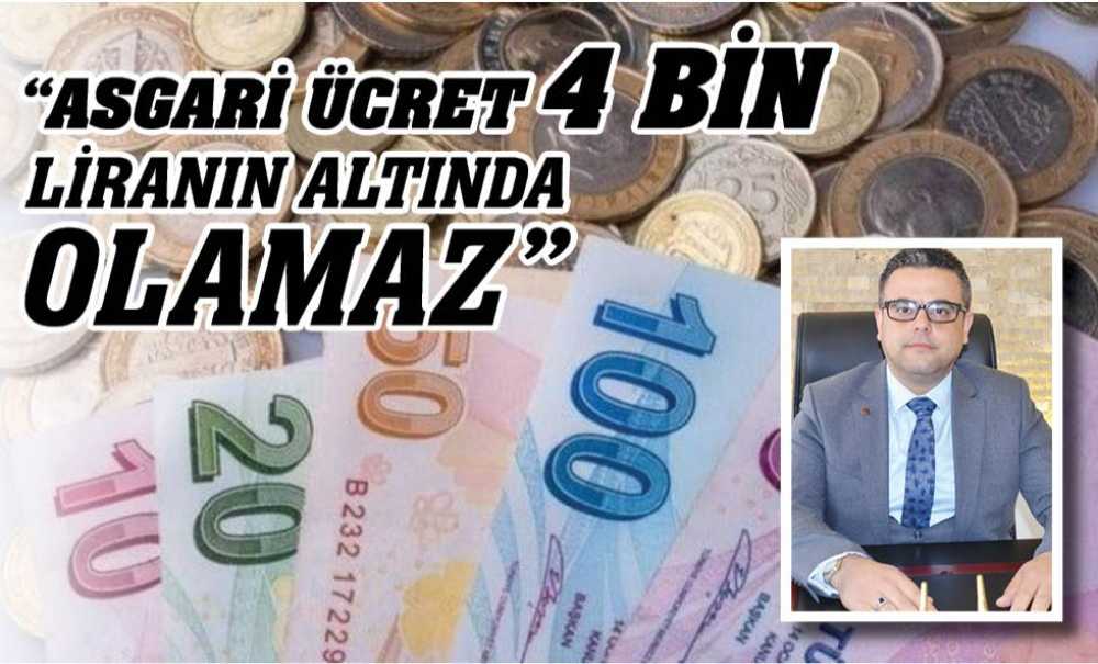 “Asgari Ücret 4 Bin Liranın Altında Olamaz”