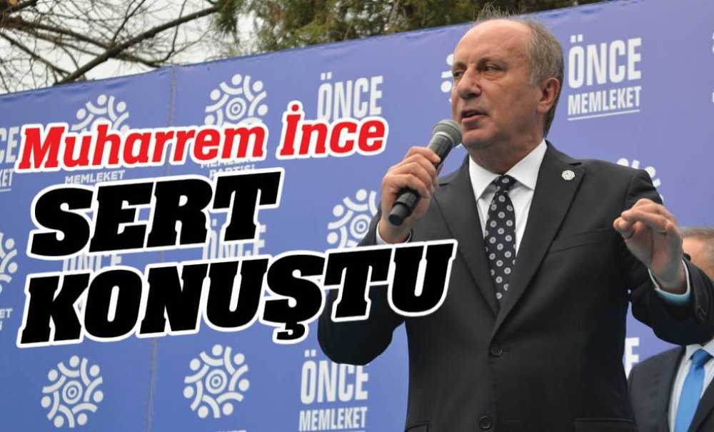 Muharrem İnce Sert Konuştu