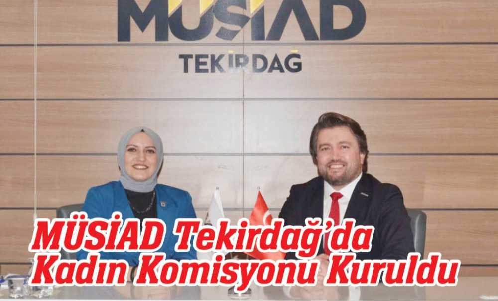 Müsi̇ad Tekirdağ'da Kadın Komisyonu Kuruldu