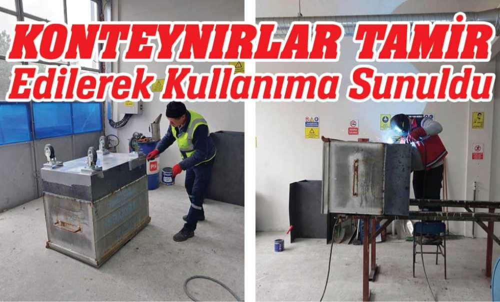 Konteynırlar Tamir Edilerek Kullanıma Sunuldu
