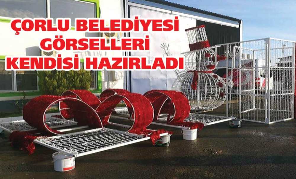 Çorlu Belediyesi Görselleri Kendisi Hazırladı
