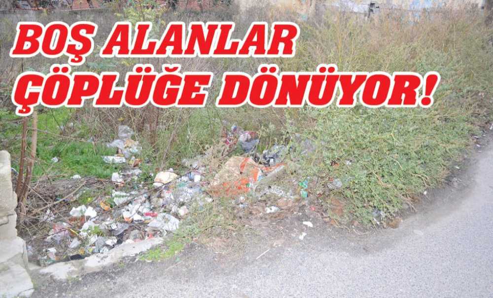 Boş Alanlar Çöplüğe Dönüyor!