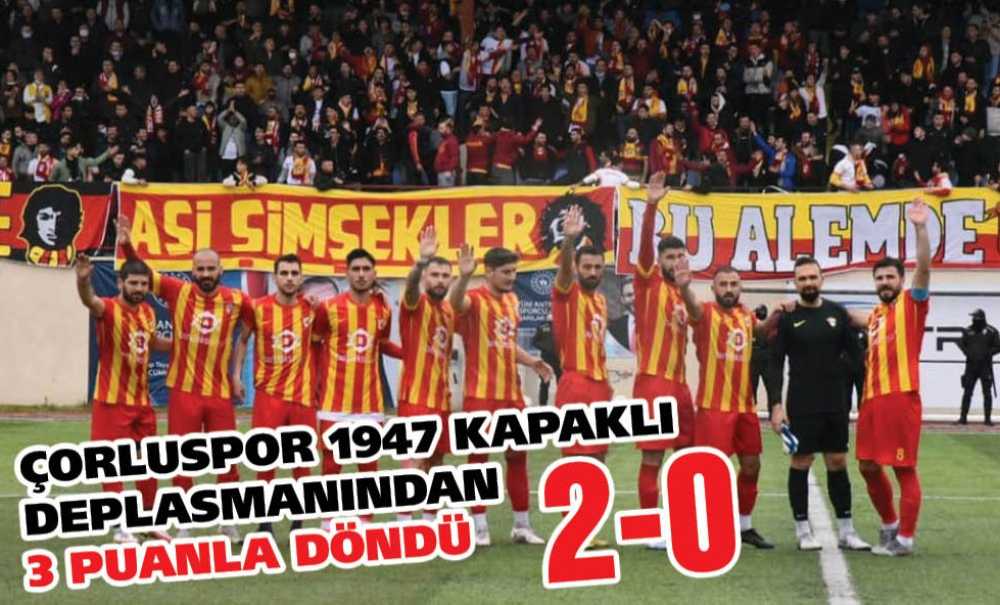 Çorluspor1947 Kapaklı Deplasmanından 3 Puanla Döndü