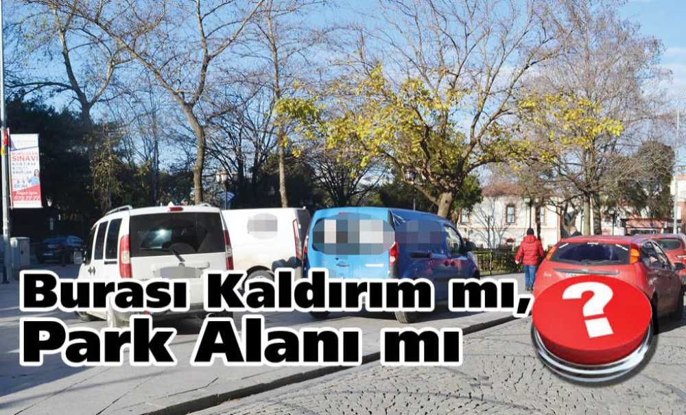 Burası Kaldırım Mı, Park Alanı Mı?