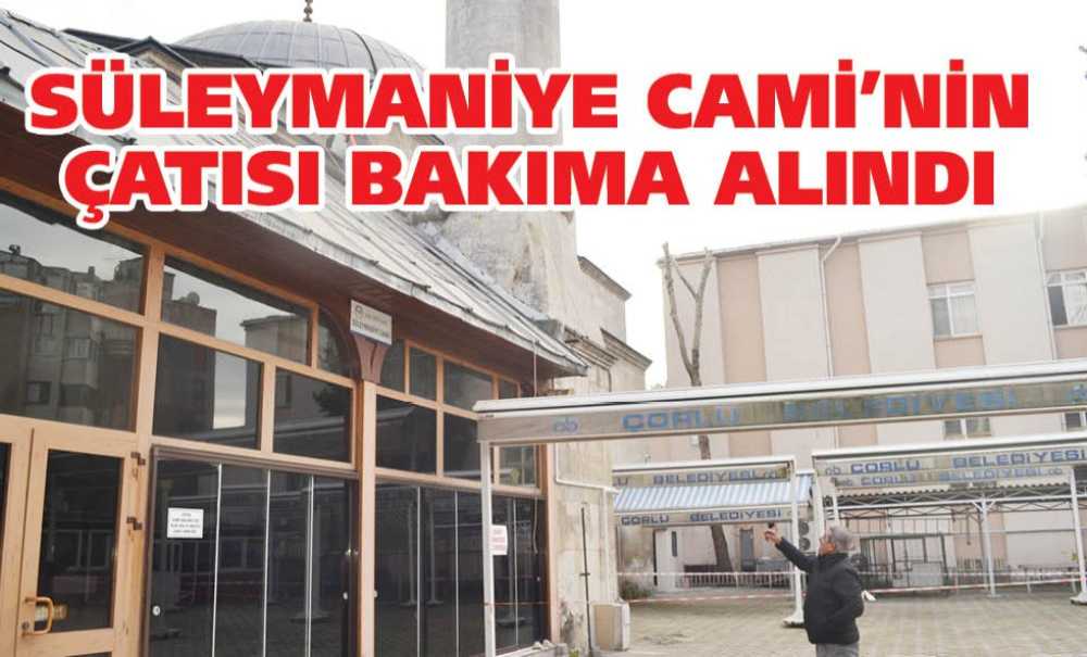 Süleymaniye Cami'nin Çatısı Bakıma Alındı