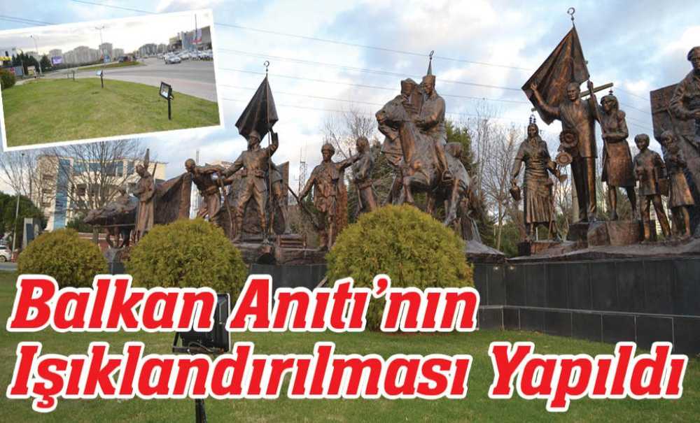 Balkan Anıtı'nın Işıklandırılması Yapıldı