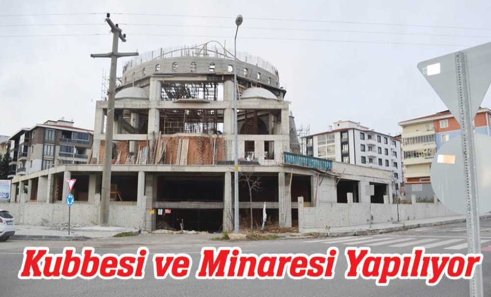 Kubbesi Ve Minaresi Yapılıyor