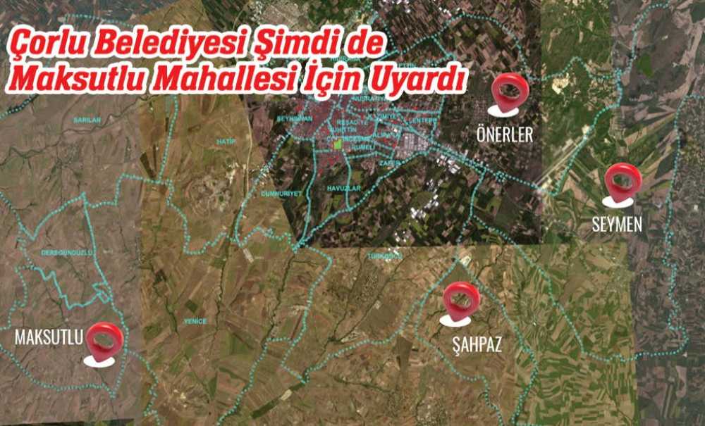 Çorlu Belediyesi Şimdi De Maksutlu Mahallesi İçin Uyardı
