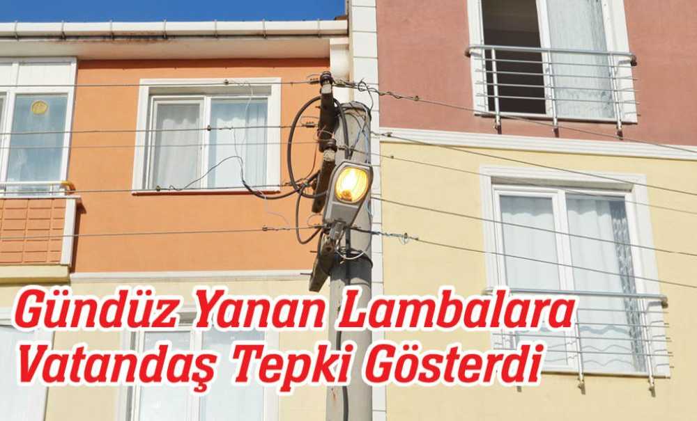 Gündüz Yanan Lambalara Vatandaş Tepki Gösterdi