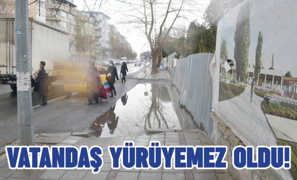 Vatandaş Yürüyemez Oldu!