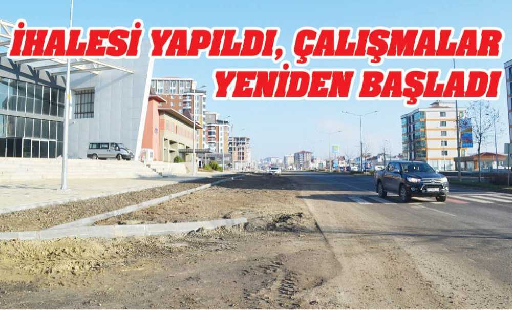 İhalesi Yapıldı, Çalışmalar Yeniden Başladı
