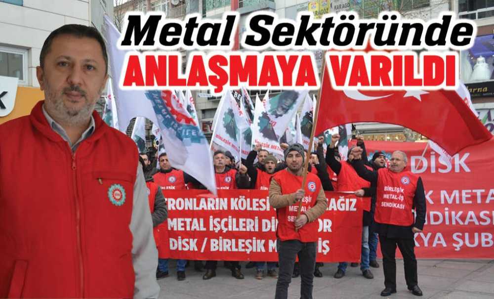 Metal Sektöründe Anlaşmaya Varıldı