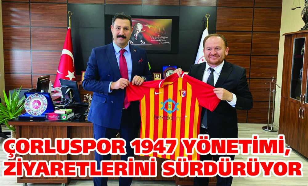 Çorluspor 1947 Yönetimi, Ziyaretlerini Sürdürüyor