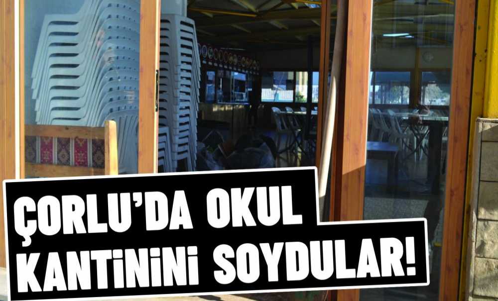 Çorlu'da Okul Kantinini Soydular!